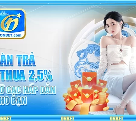 Hoàn Trả Cược Thua 2,5% – Cơ Hội Gỡ Gạc Hấp Dẫn Cho Bạn