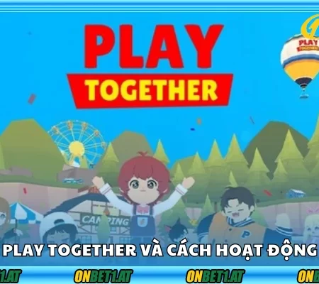 Play Together Onbet – Thế Giới Giải Trí Cực Đỉnh Cho Game Thủ