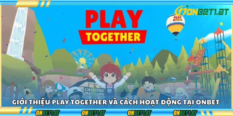 Khám phá thế giới Play Together giải trí đỉnh cao