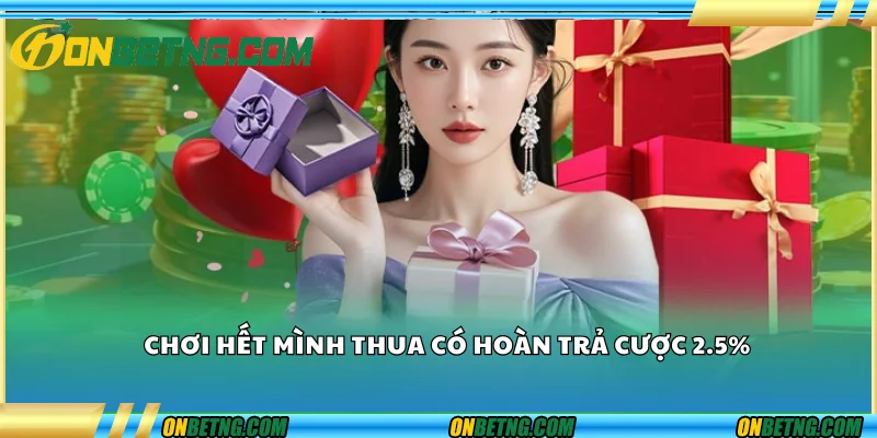 Chơi hết mình, thua có hoàn – Hoàn trả cược 2,5% Chơi hết mình, thua có hoàn – Hoàn trả cược 2,5%