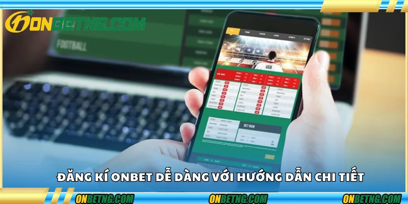Đăng ký Onbet dễ dàng với hướng dẫn chi tiết Đăng ký Onbet dễ dàng với hướng dẫn chi tiết