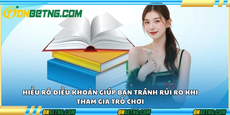 Hiểu rõ điều khoản giúp bạn tránh rủi ro khi tham gia trò chơi Hiểu rõ điều khoản giúp bạn tránh rủi ro khi tham gia trò chơi