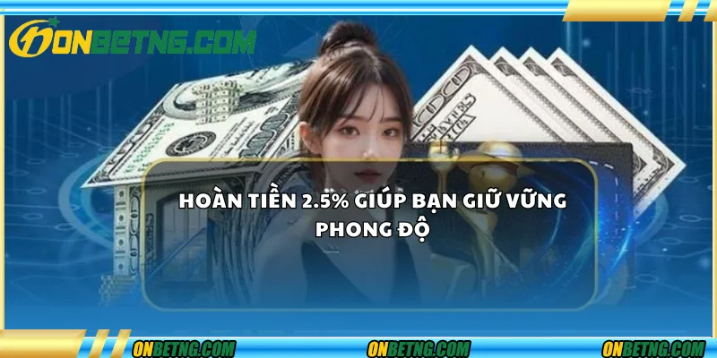 Hoàn tiền 2,5% giúp bạn giữ vững phong độ Hoàn tiền 2,5% giúp bạn giữ vững phong độ