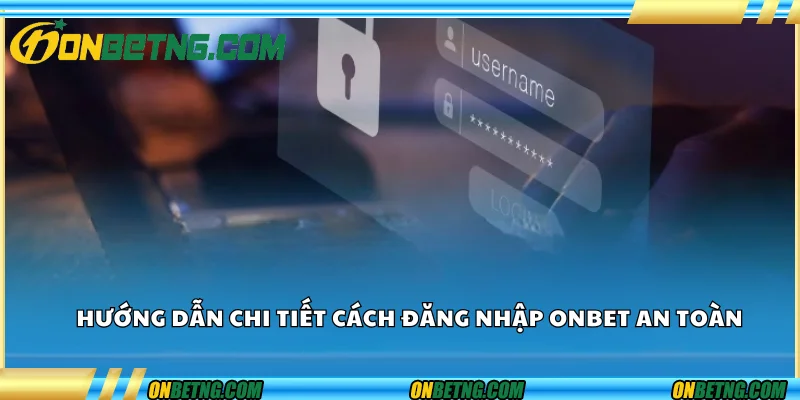 Hướng dẫn chi tiết cách đăng nhập Onbet an toàn Hướng dẫn chi tiết cách đăng nhập Onbet an toàn