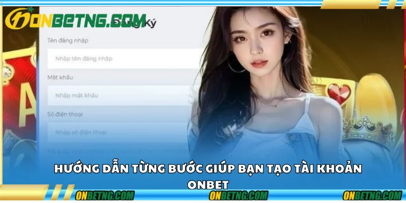 Hướng dẫn từng bước giúp bạn tạo tài khoản Onbet Hướng dẫn từng bước giúp bạn tạo tài khoản Onbet