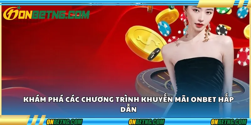 Khám phá các chương trình khuyến mãi Onbet hấp dẫn Khám phá các chương trình khuyến mãi Onbet hấp dẫn