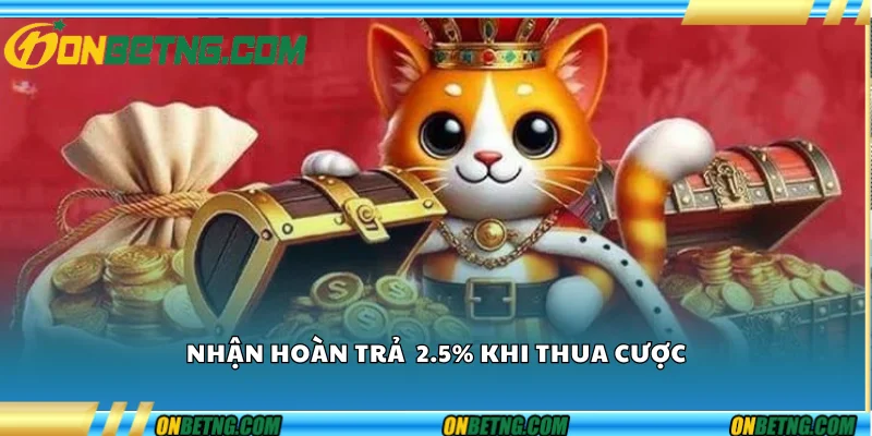 Nhận hoàn trả 2,5% khi thua cược Nhận hoàn trả 2,5% khi thua cược