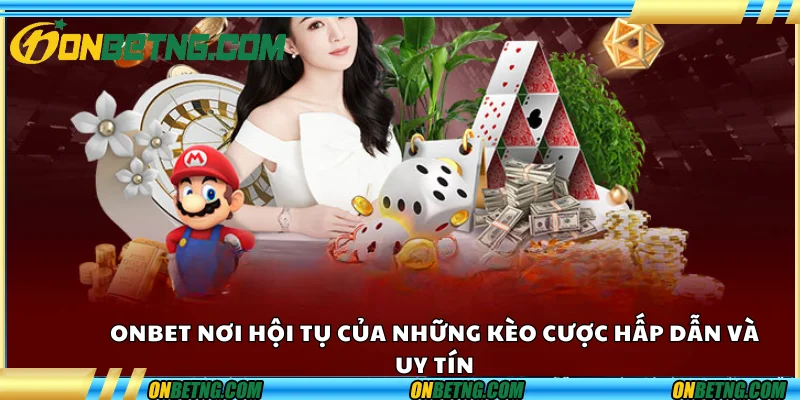 Onbet – nơi hội tụ của những kèo cược hấp dẫn và uy tín Onbet – nơi hội tụ của những kèo cược hấp dẫn và uy tín