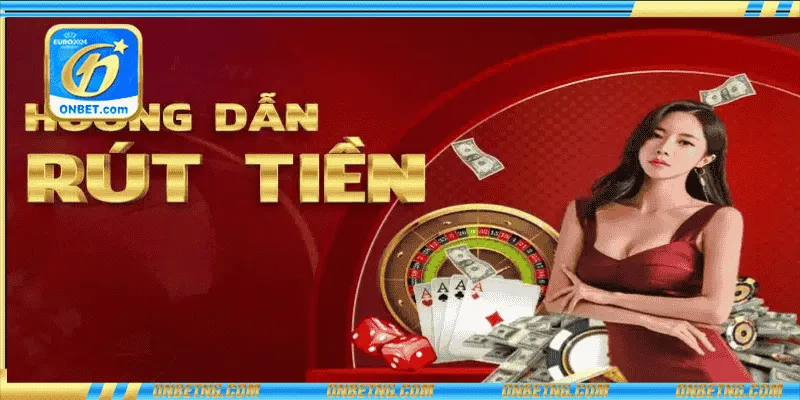 Quy trình rút tiền Onbet từ A-Z Quy trình rút tiền Onbet từ A-Z