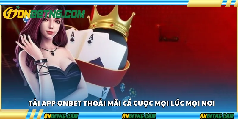 Tải App Onbet – Thoải mái cá cược mọi lúc, mọi nơi Tải App Onbet – Thoải mái cá cược mọi lúc, mọi nơi