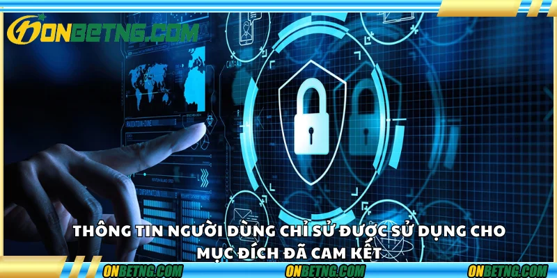 Thông tin người dùng chỉ được sử dụng cho mục đích đã cam kết. Thông tin người dùng chỉ được sử dụng cho mục đích đã cam kết.